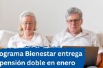 México: Programa Bienestar entrega pensión doble en enero – Quién accede y cómo registrarse