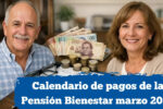 Calendario de pagos de la Pensión Bienestar marzo 2026: fechas tentativas y beneficiarios